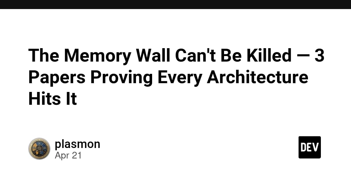 The Memory Wall Can't Be Killed — 3 Papers Proving Every Architecture Hits It