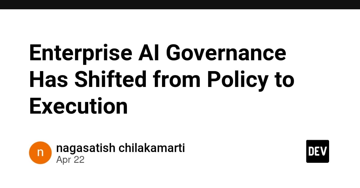 Enterprise AI Governance Has Shifted from Policy to Execution