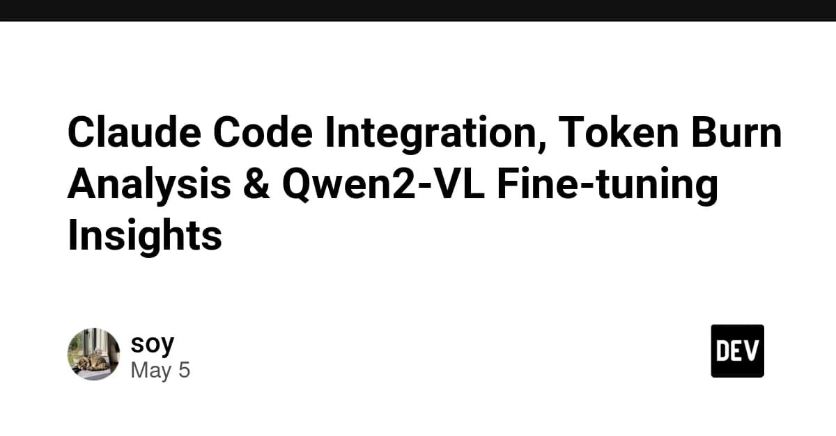 Claude Code Integration, Token Burn Analysis & Qwen2-VL Fine-tuning Insights