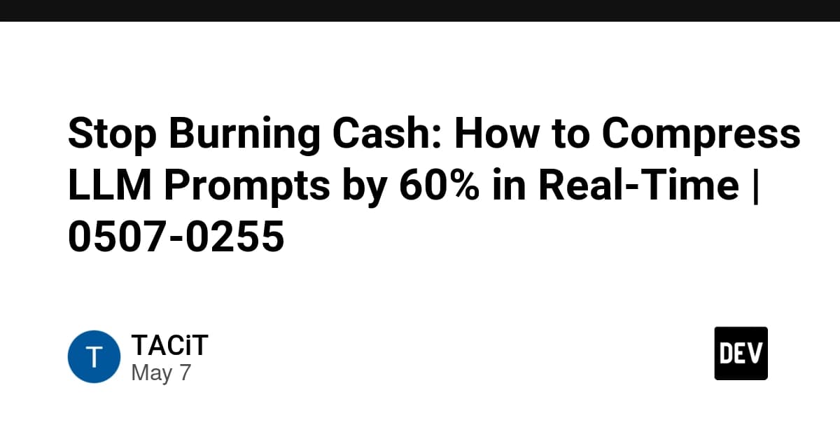 Stop Burning Cash: How to Compress LLM Prompts by 60% in Real-Time | 0507-0255