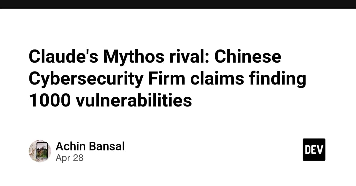 Claude's Mythos rival: Chinese Cybersecurity Firm claims finding 1000 vulnerabilities