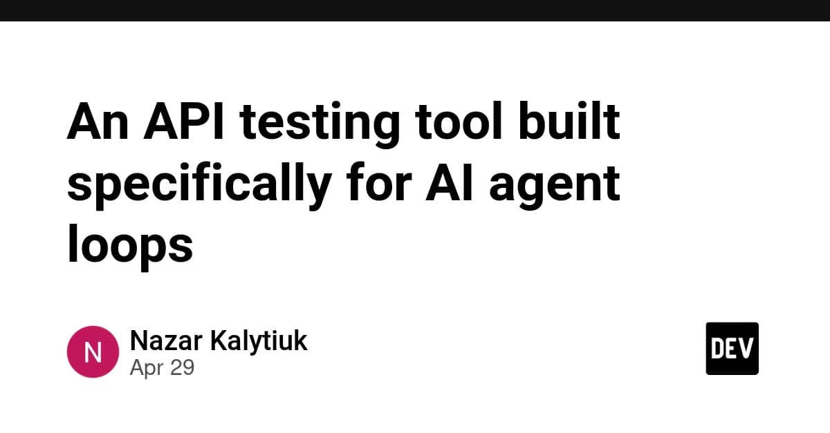 An API testing tool built specifically for AI agent loops