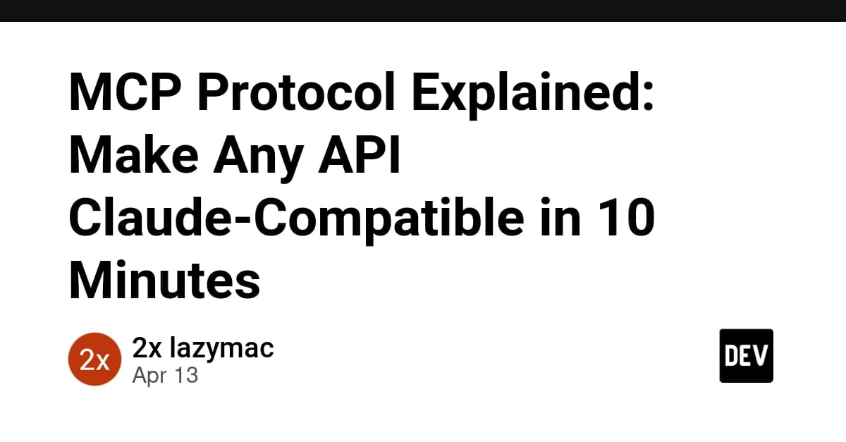 MCP Protocol Explained: Make Any API Claude-Compatible in 10 Minutes