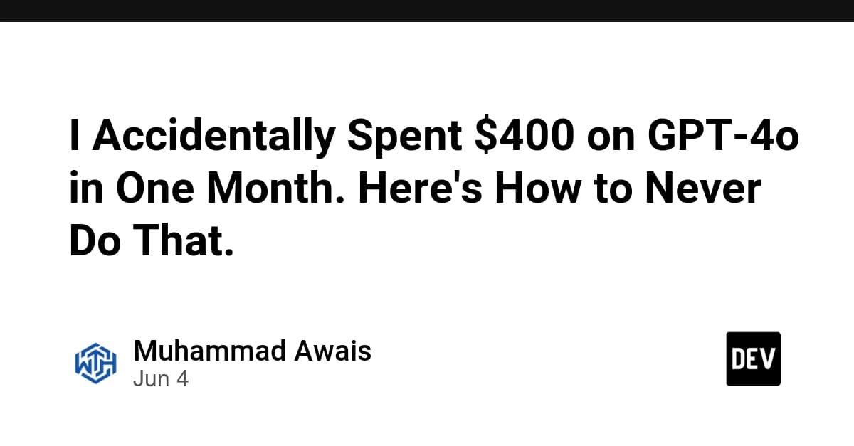 I Accidentally Spent $400 on GPT-4o in One Month. Here's How to Never Do That.