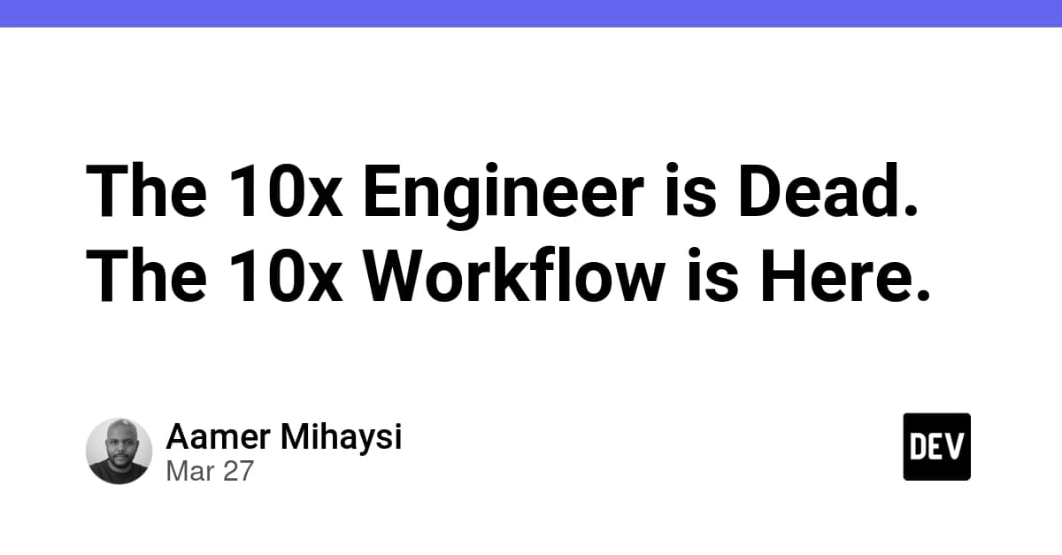 The 10x Engineer is Dead. The 10x Workflow is Here.