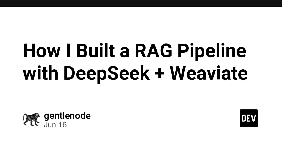 How I Built a RAG Pipeline with DeepSeek + Weaviate
