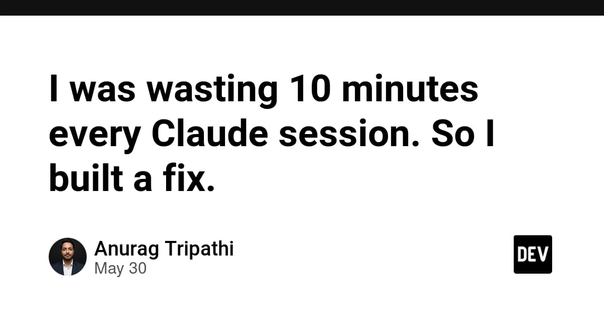 I was wasting 10 minutes every Claude session. So I built a fix.