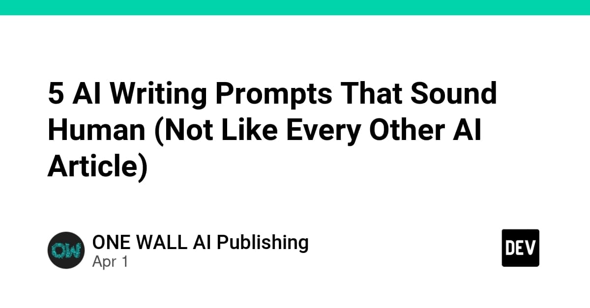 5 AI Writing Prompts That Sound Human (Not Like Every Other AI Article)