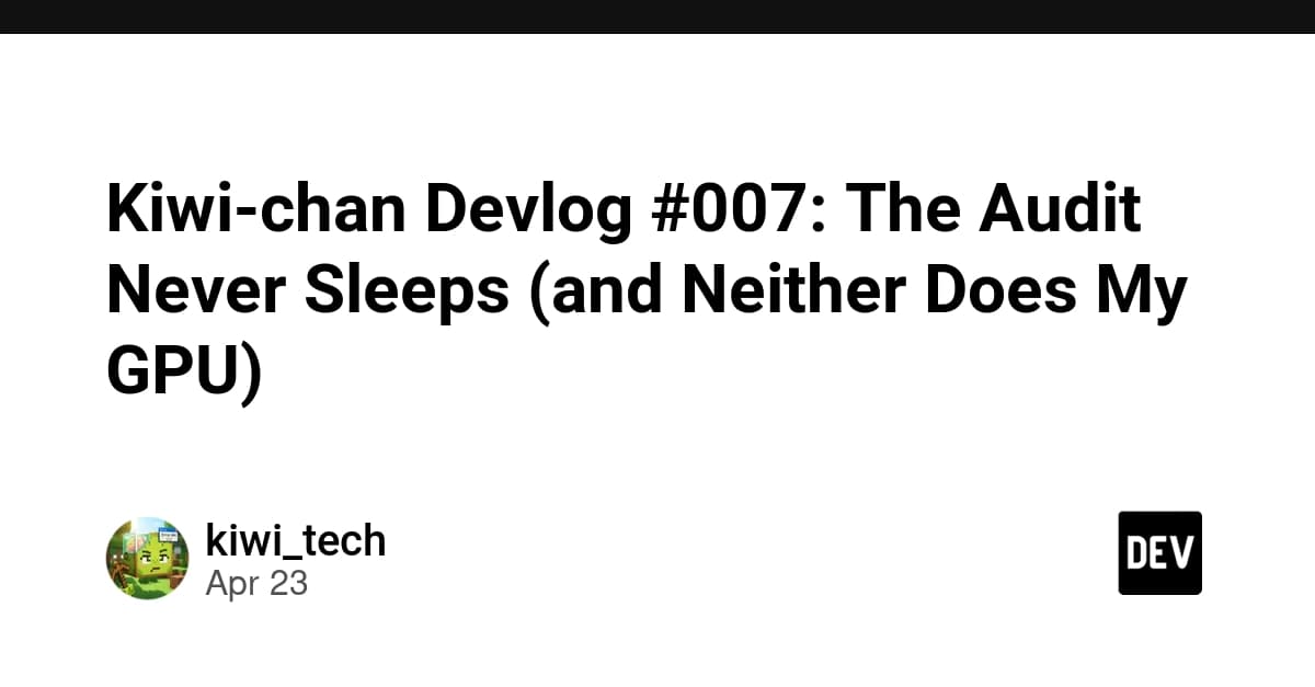 Kiwi-chan Devlog #007: The Audit Never Sleeps (and Neither Does My GPU)