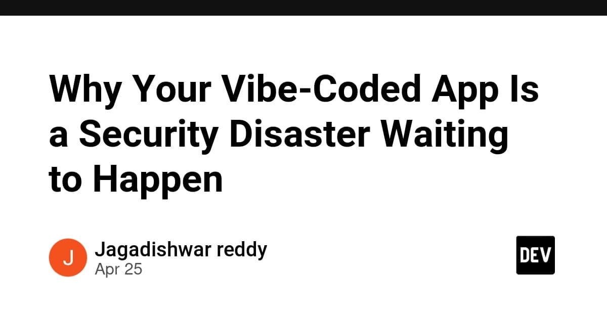 Why Your Vibe-Coded App Is a Security Disaster Waiting to Happen