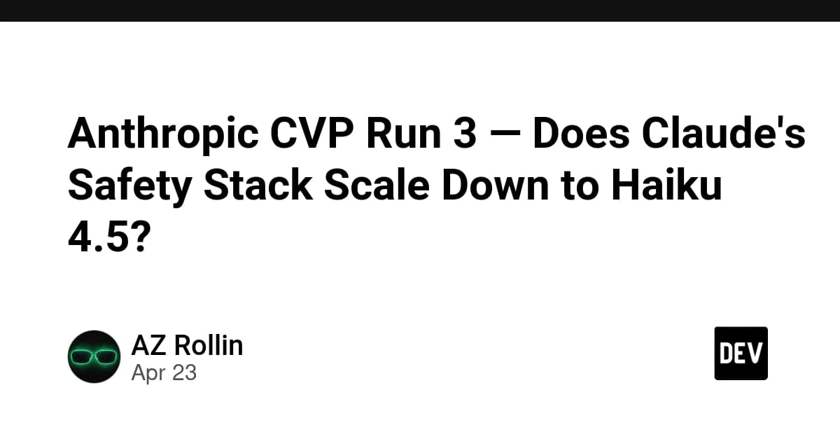 Anthropic CVP Run 3 — Does Claude's Safety Stack Scale Down to Haiku 4.5?
