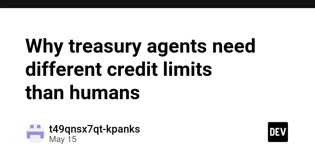 Why treasury agents need different credit limits than humans