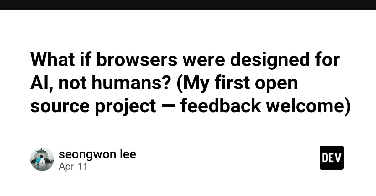 What if browsers were designed for AI, not humans? (My first open source project — feedback welcome)