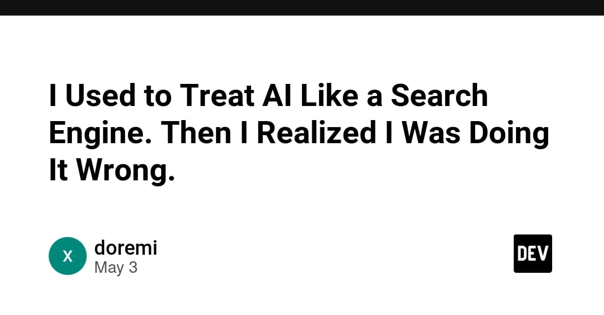 I Used to Treat AI Like a Search Engine. Then I Realized I Was Doing It Wrong.
