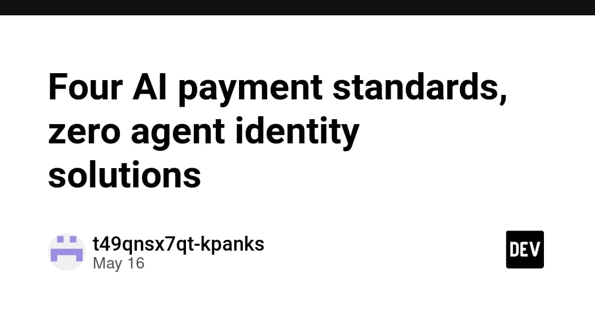Four AI payment standards, zero agent identity solutions