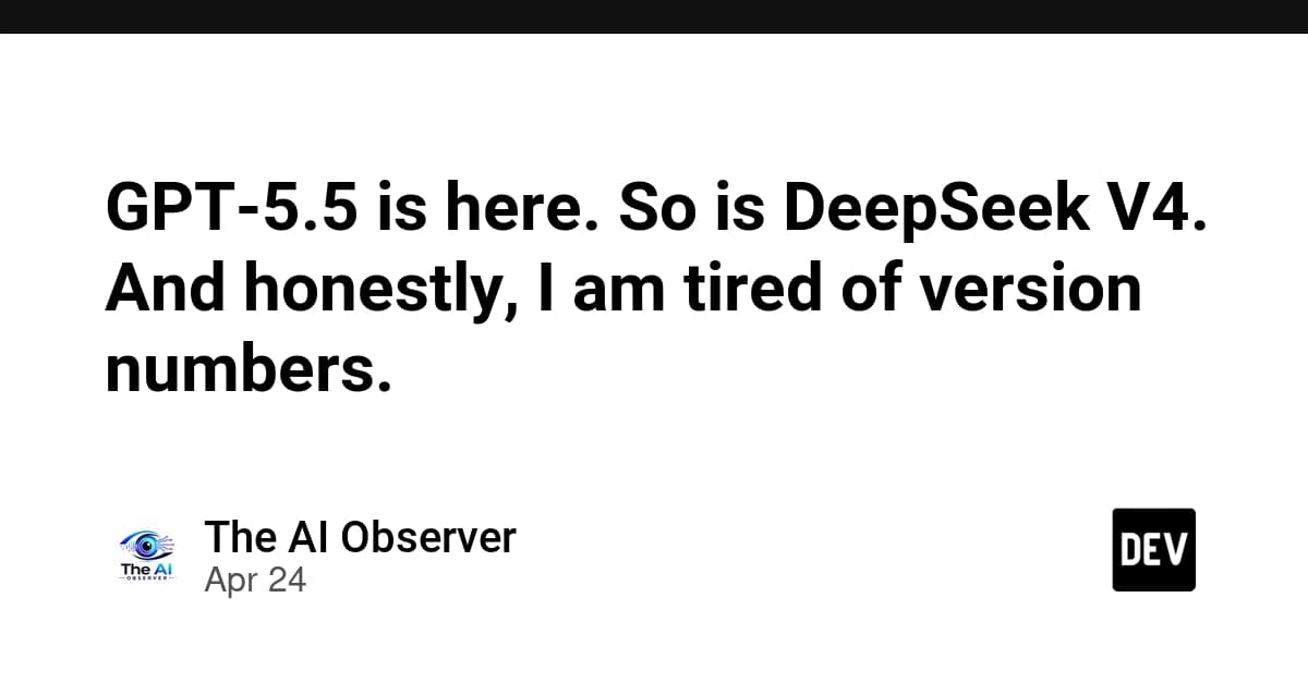 GPT-5.5 is here. So is DeepSeek V4. And honestly, I am tired of version numbers.
