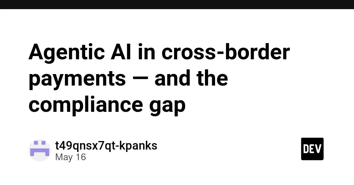 Agentic AI in cross-border payments — and the compliance gap