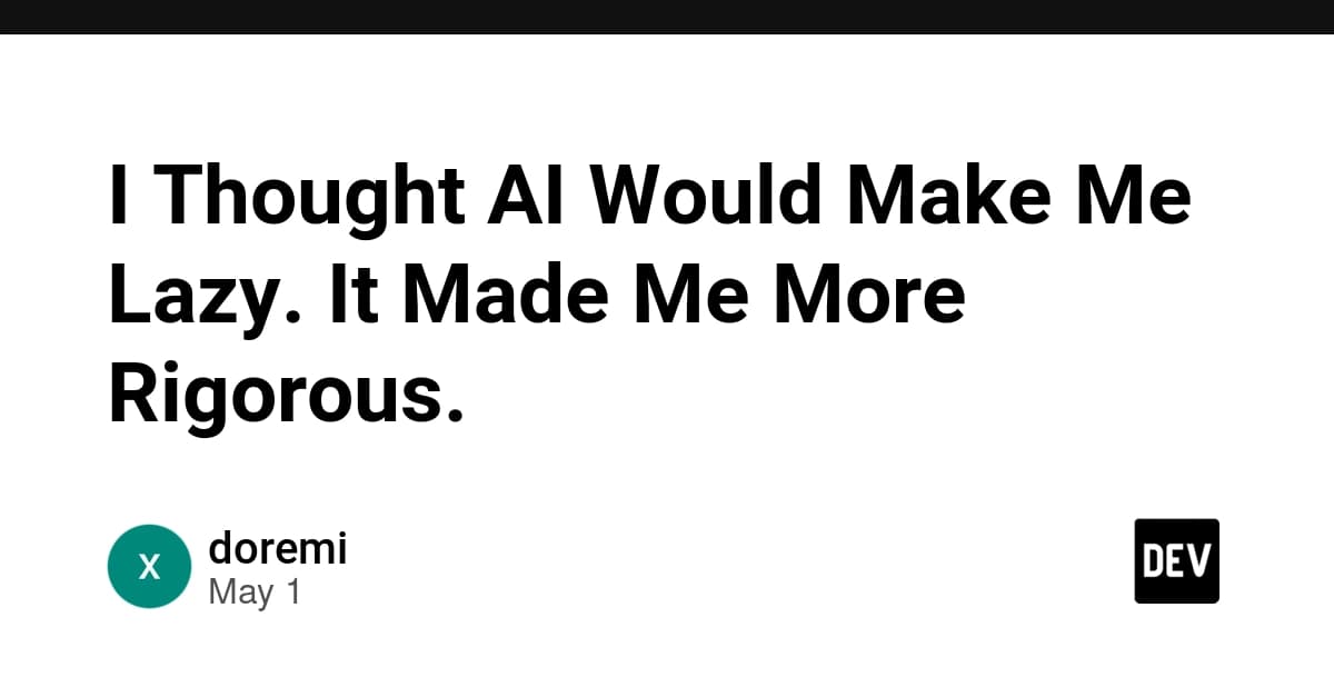 I Thought AI Would Make Me Lazy. It Made Me More Rigorous.