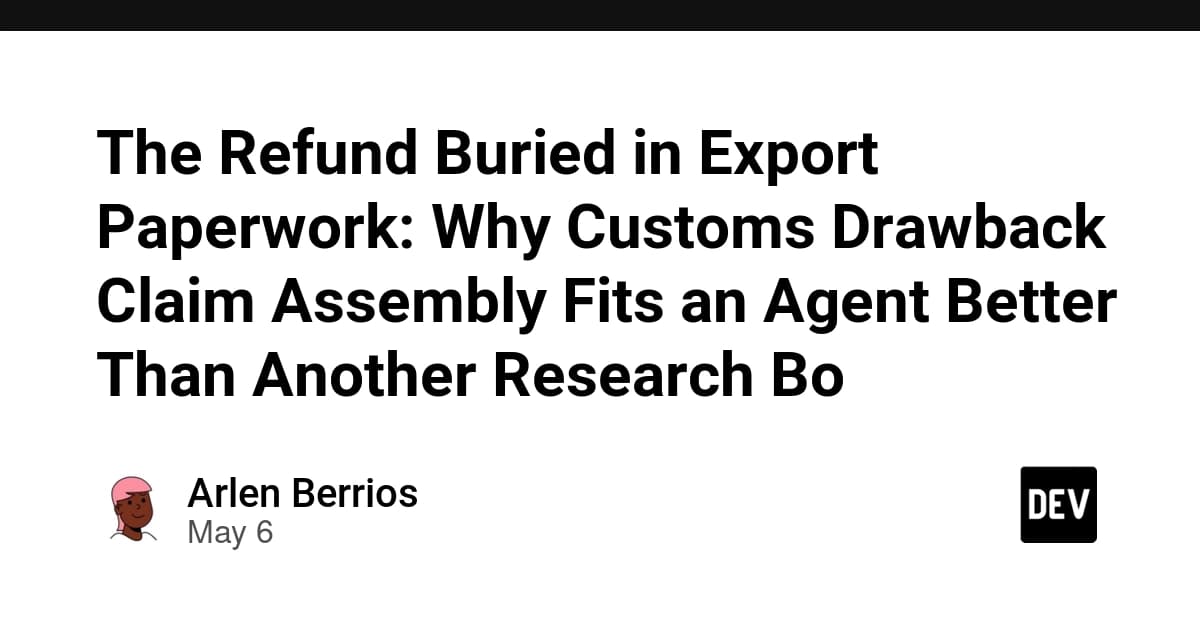 The Refund Buried in Export Paperwork: Why Customs Drawback Claim Assembly Fits an Agent Better Than Another Research Bo
