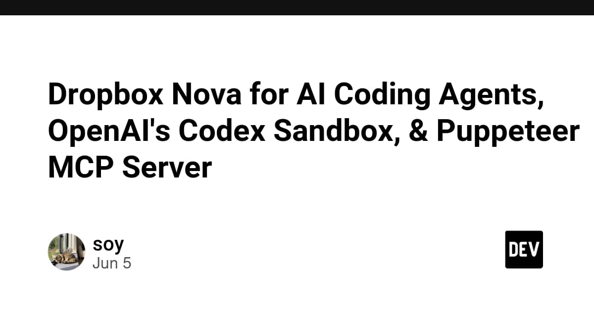 Dropbox Nova for AI Coding Agents, OpenAI's Codex Sandbox, & Puppeteer MCP Server