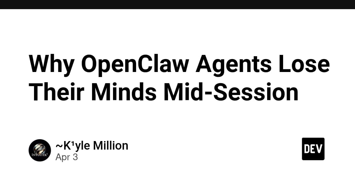 Why OpenClaw Agents Lose Their Minds Mid-Session
