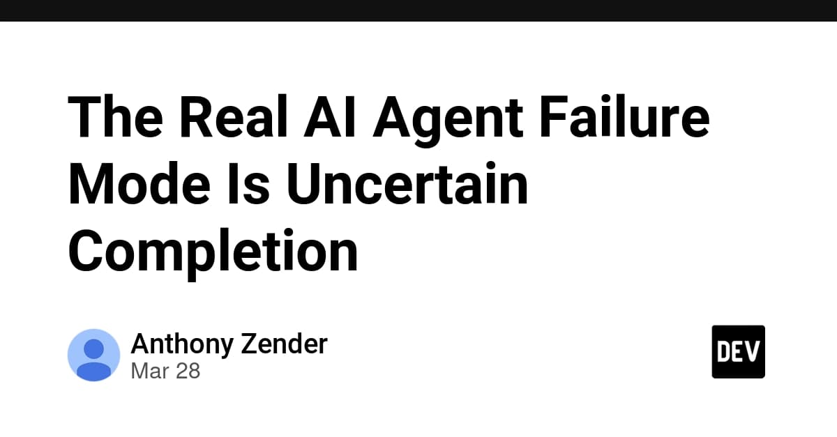 The Real AI Agent Failure Mode Is Uncertain Completion
