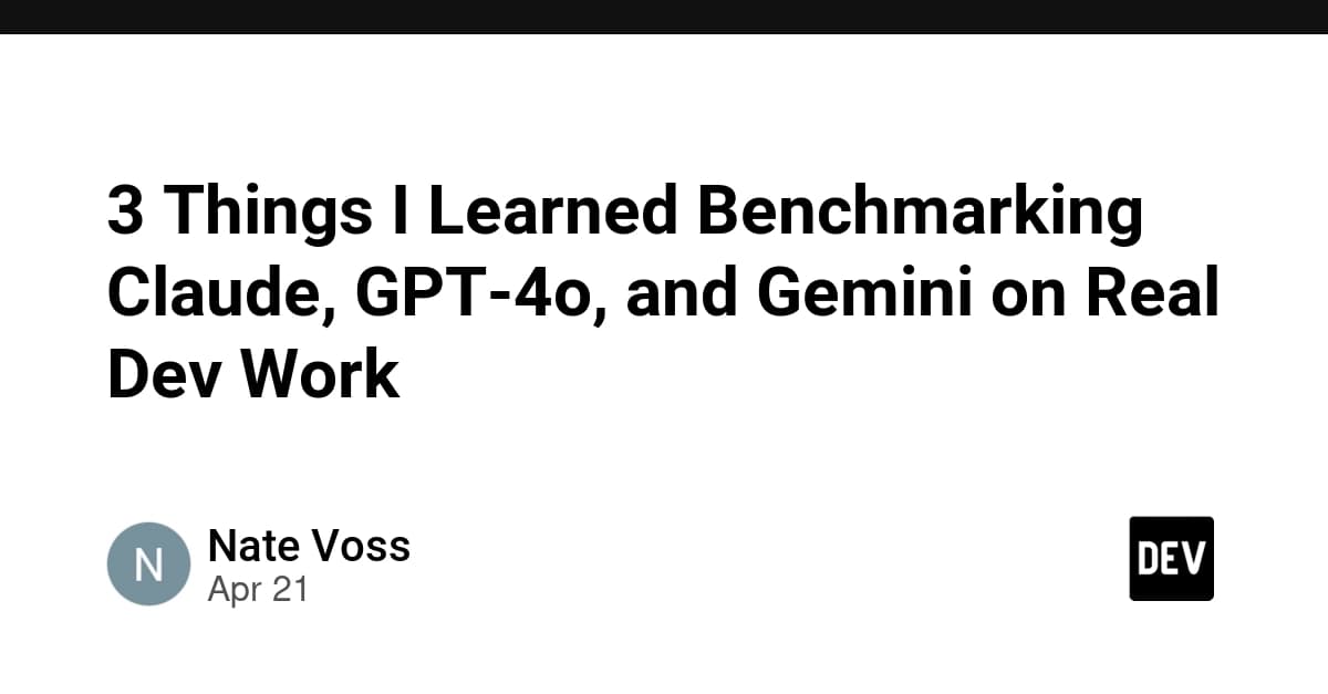 3 Things I Learned Benchmarking Claude, GPT-4o, and Gemini on Real Dev Work