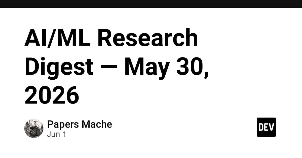 AI/ML Research Digest — May 30, 2026