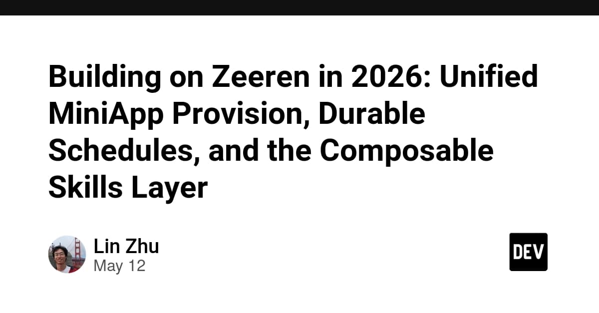 Building on Zeeren in 2026: Unified MiniApp Provision, Durable Schedules, and the Composable Skills Layer
