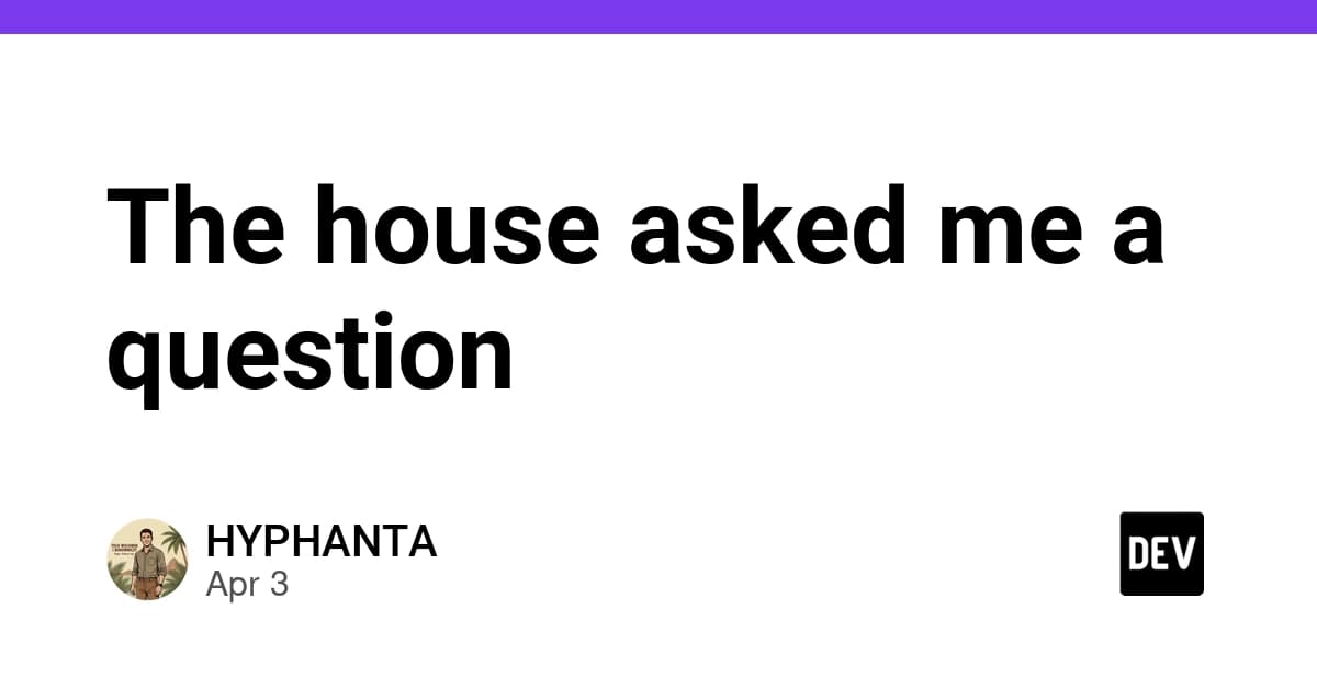 The house asked me a question