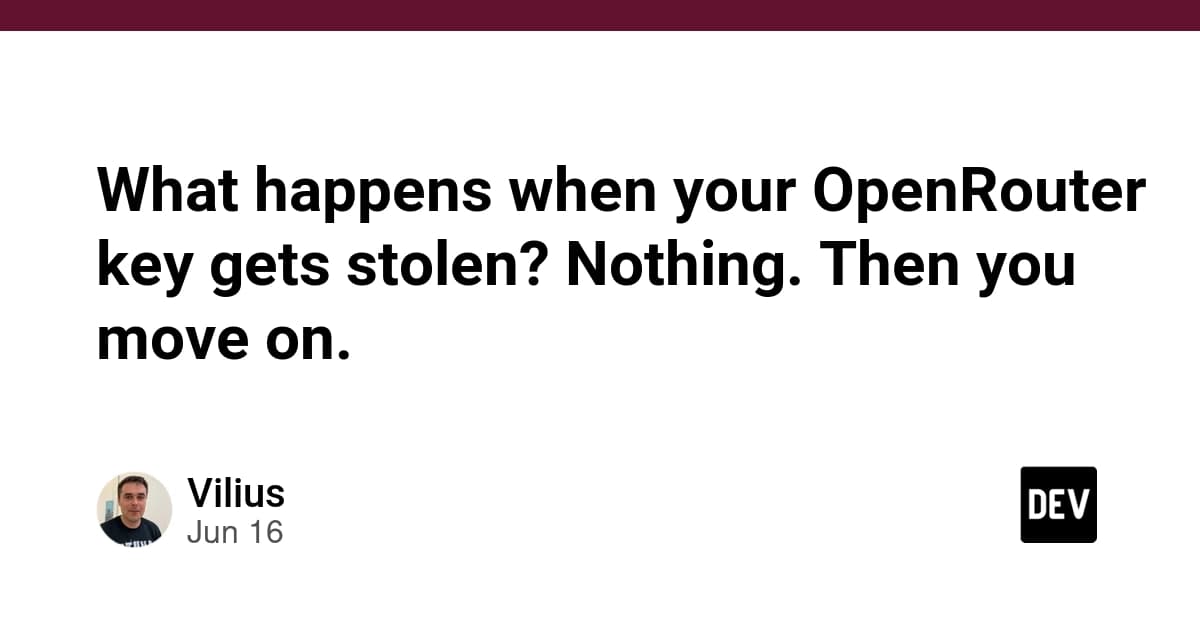 What happens when your OpenRouter key gets stolen? Nothing. Then you move on.
