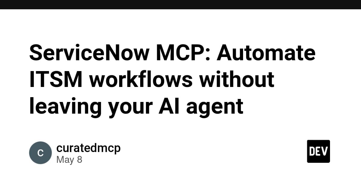 ServiceNow MCP: Automate ITSM workflows without leaving your AI agent