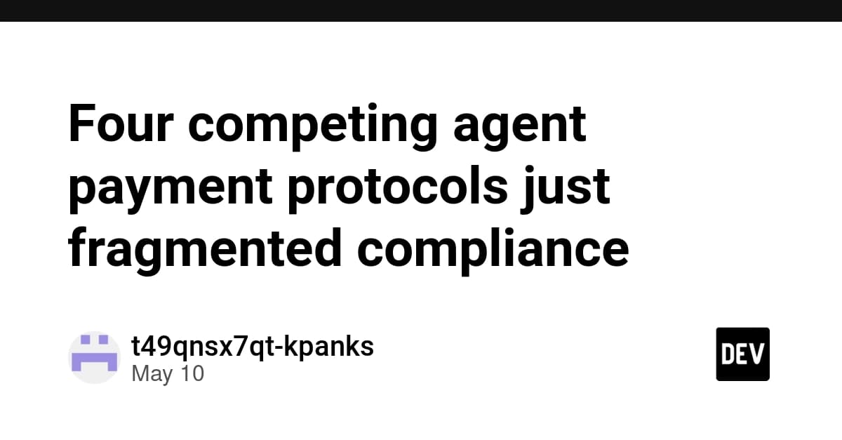 Four competing agent payment protocols just fragmented compliance