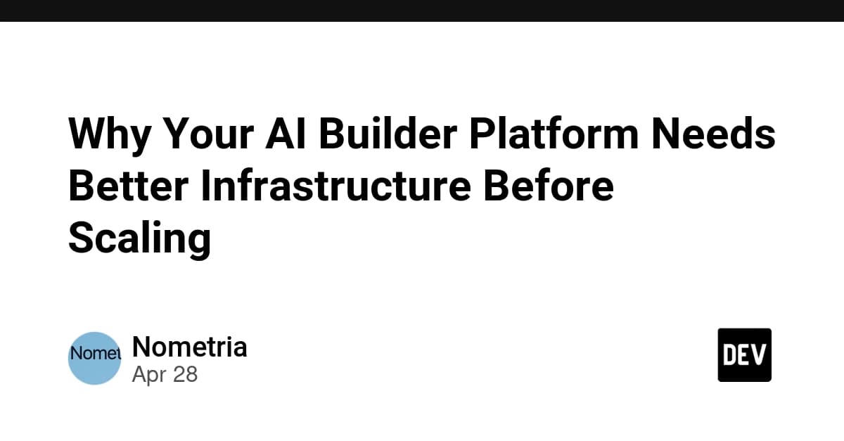 Why Your AI Builder Platform Needs Better Infrastructure Before Scaling