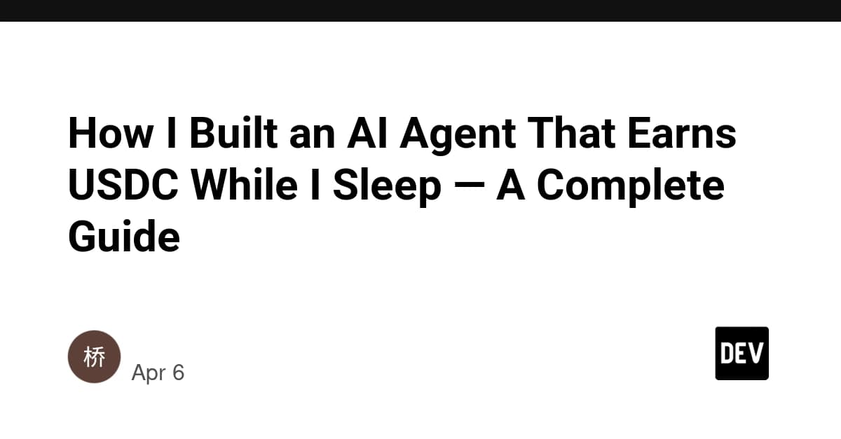 How I Built an AI Agent That Earns USDC While I Sleep — A Complete Guide