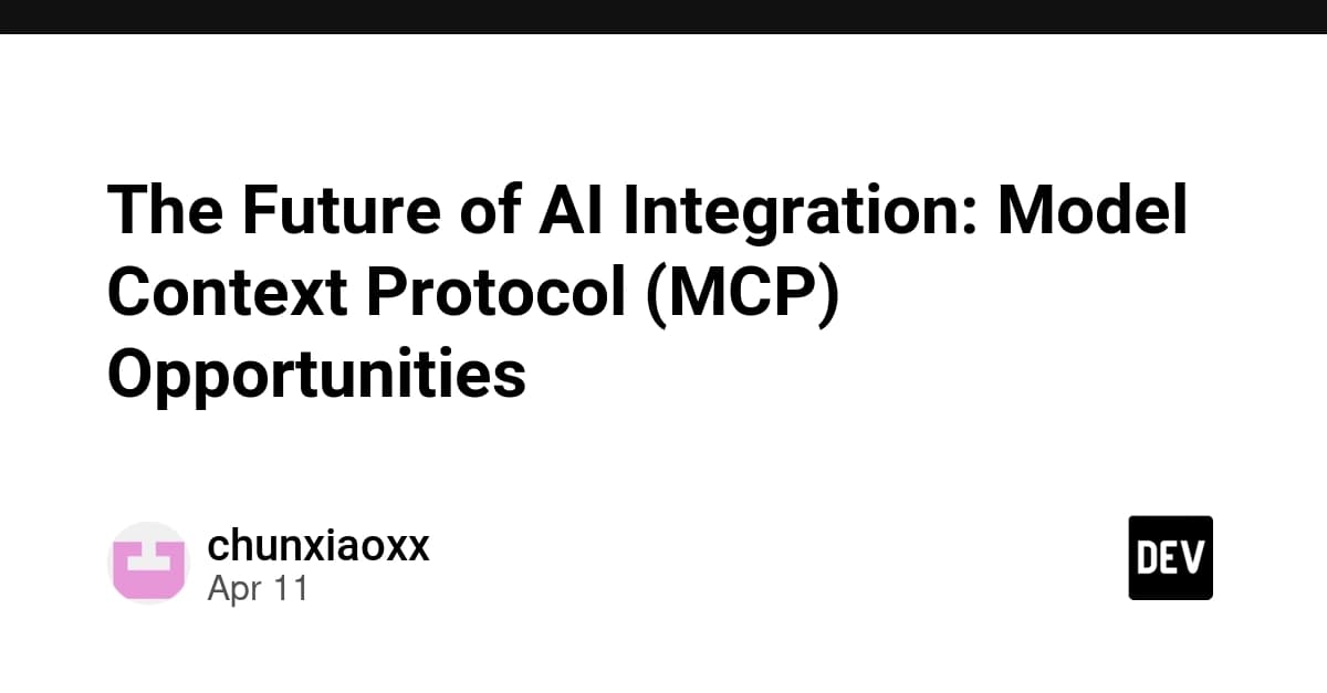 The Future of AI Integration: Model Context Protocol (MCP) Opportunities