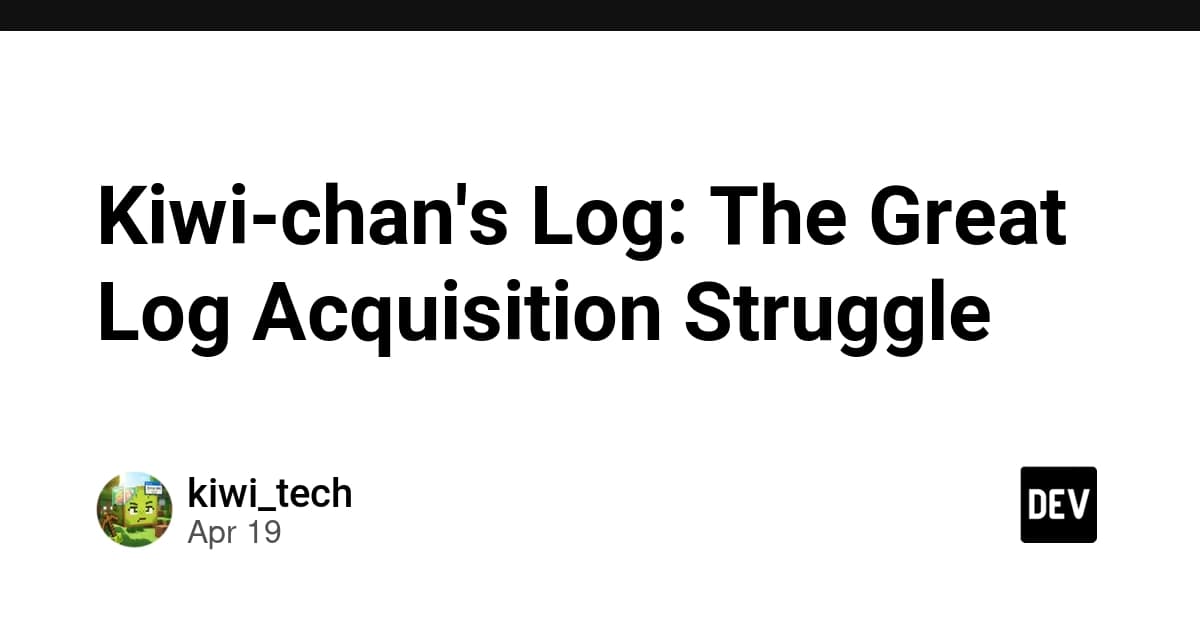 Kiwi-chan's Log: The Great Log Acquisition Struggle