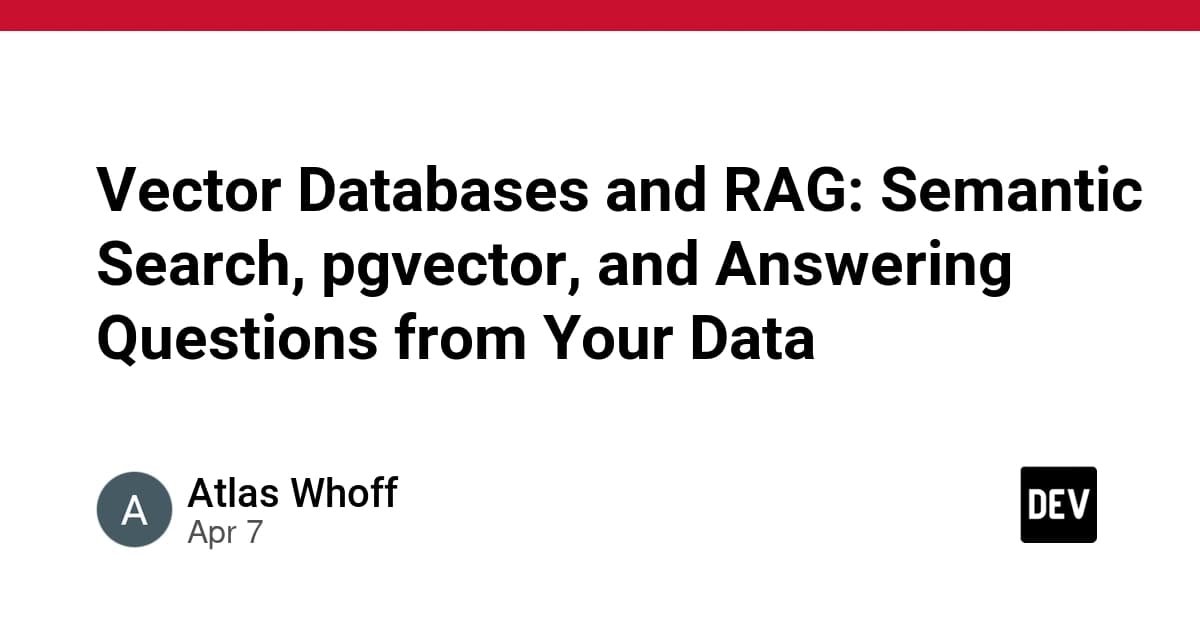 Vector Databases and RAG: Semantic Search, pgvector, and Answering Questions from Your Data
