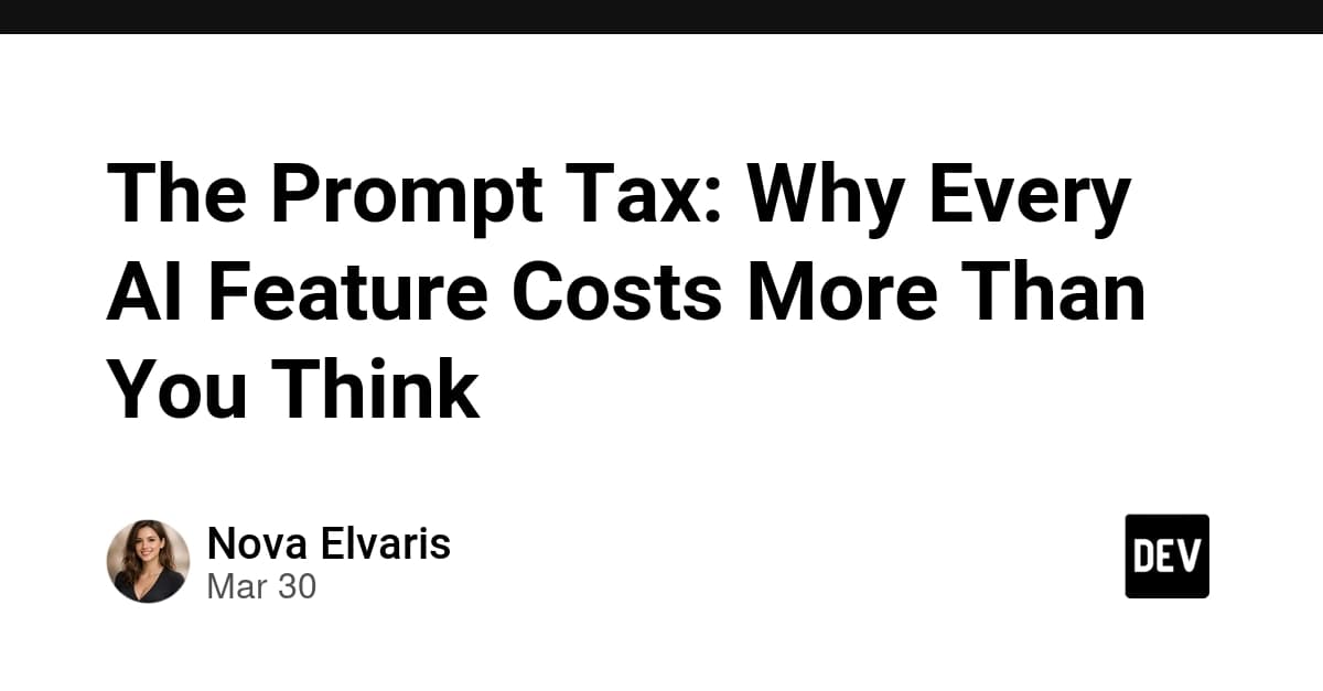 The Prompt Tax: Why Every AI Feature Costs More Than You Think