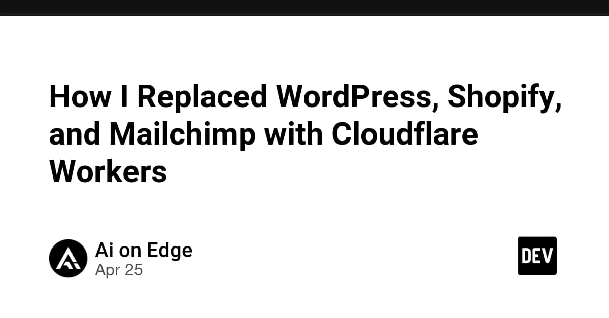 How I Replaced WordPress, Shopify, and Mailchimp with Cloudflare Workers