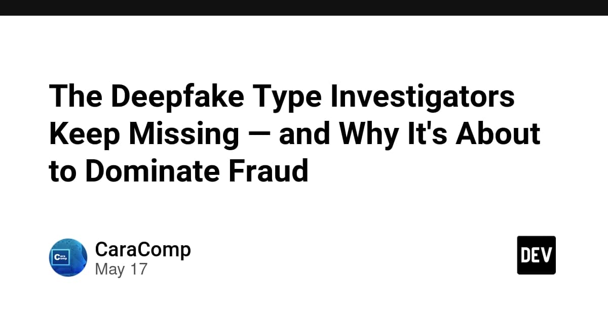 The Deepfake Type Investigators Keep Missing — and Why It's About to Dominate Fraud