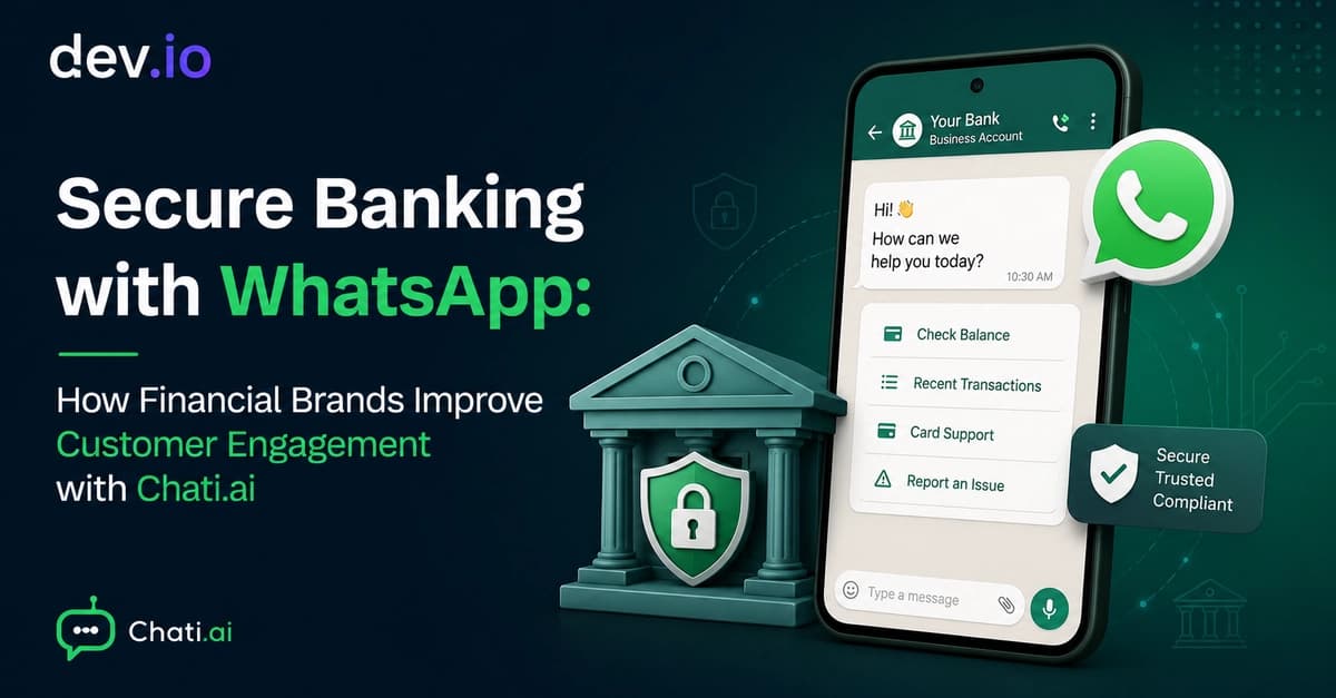 Secure Banking with WhatsApp: How Financial Brands Improve Customer Engagement with Chati.ai
