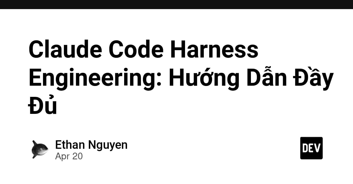 Claude Code Harness Engineering: Hướng Dẫn Đầy Đủ