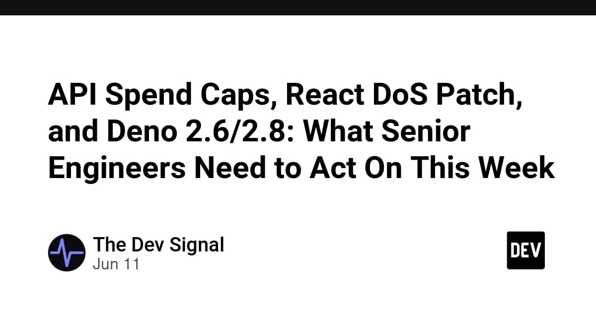API Spend Caps, React DoS Patch, and Deno 2.6/2.8: What Senior Engineers Need to Act On This Week