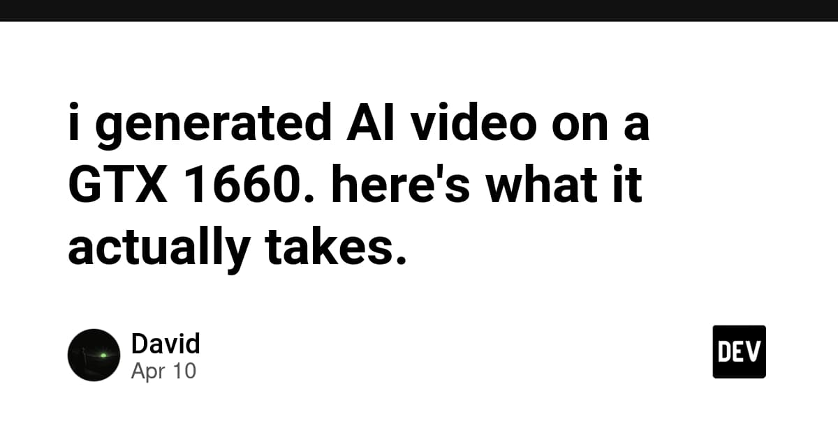 i generated AI video on a GTX 1660. here's what it actually takes.