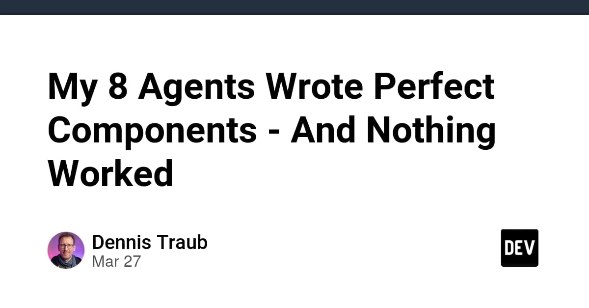8人のエージェントが完璧なコンポーネントを書いた――でも何も動かなかった