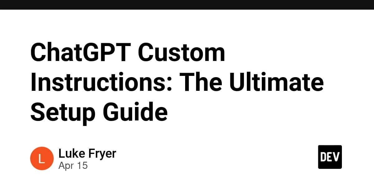 ChatGPT Custom Instructions: The Ultimate Setup Guide