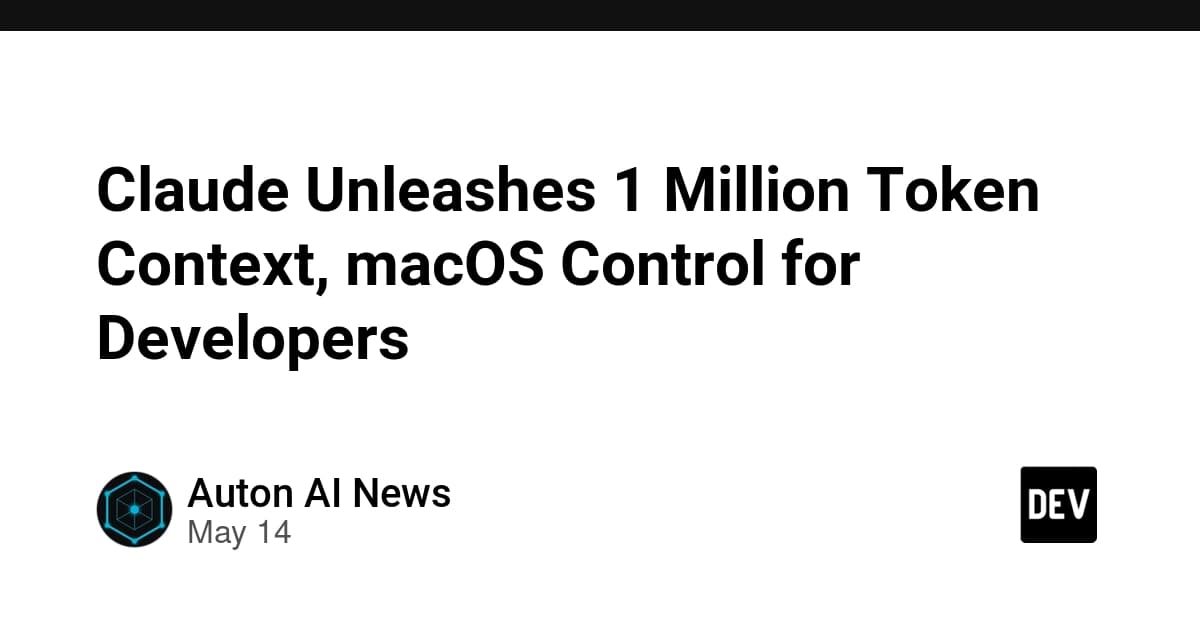 Claude Unleashes 1 Million Token Context, macOS Control for Developers