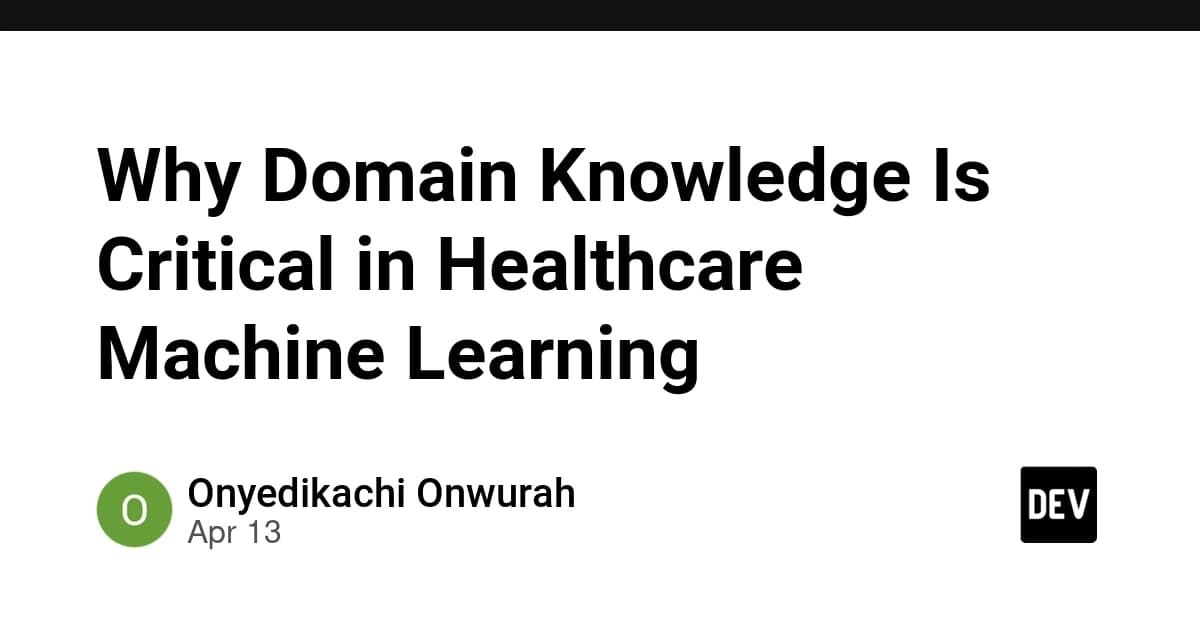 Why Domain Knowledge Is Critical in Healthcare Machine Learning