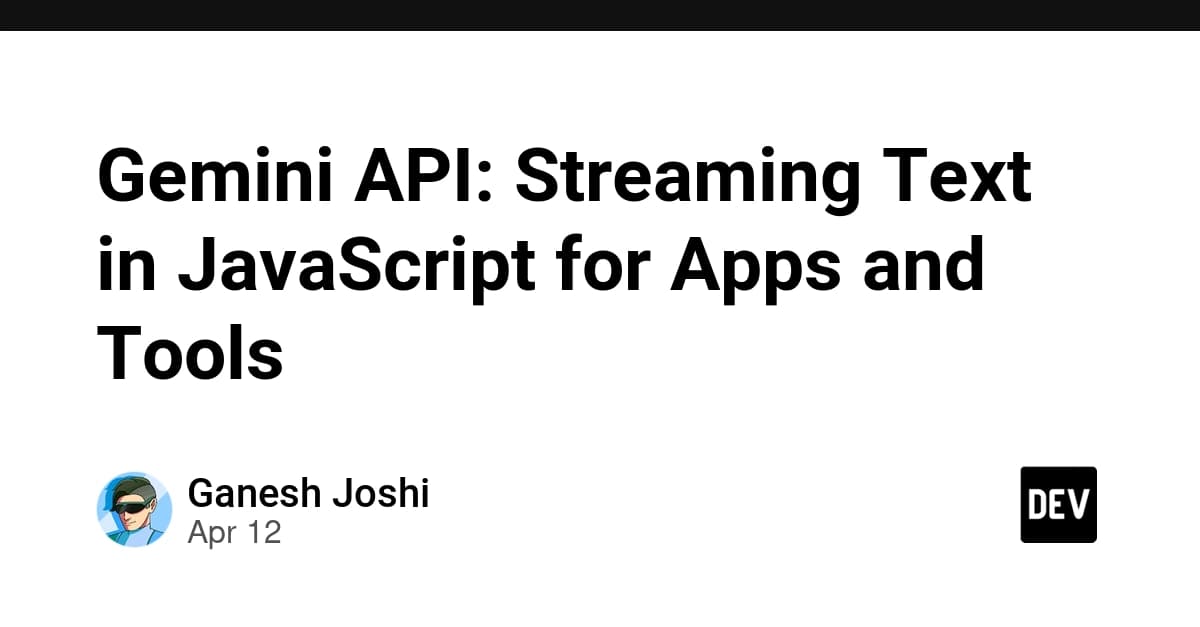 Gemini API: Streaming Text in JavaScript for Apps and Tools